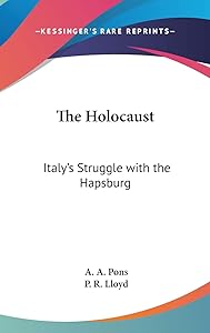 The Holocaust: Italy's Struggle With the Hapsburg by A. A. Pons