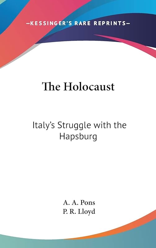 The Holocaust: Italy's Struggle With the Hapsburg by A. A. Pons