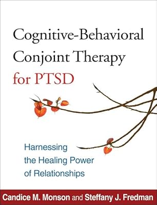 Cognitive-Behavioral Conjoint Therapy for PTSD: Harnessing the Healing Power of Relationships