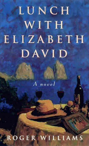 Lunch with Elizabeth David: A Novel by Roger Williams