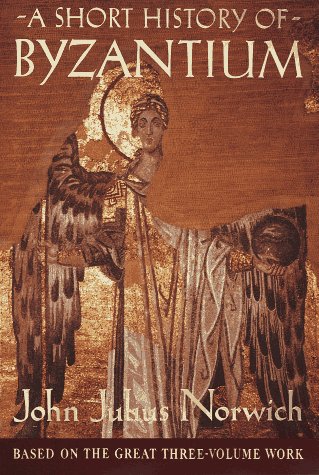 A Short History of Byzantium by John Julius Norwich
