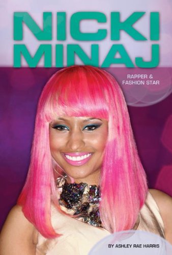 Nicki Minaj: Rapper &amp; Fashion Star by Ashley Rae Harris