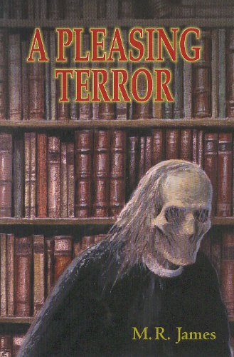 A PLEASING TERROR: The Complete Supernatural Writings by Montague Rhodes James