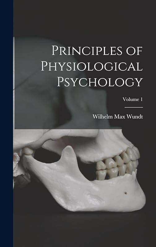 Principles of Physiological Psychology; Volume 1 by Wilhelm Max Wundt