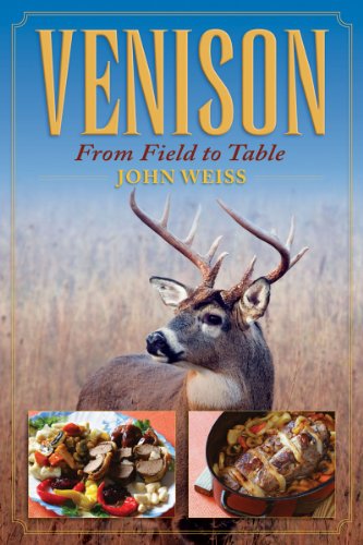 Venison: From Field to Table by John Weiss