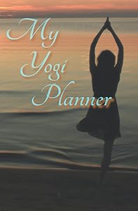 My Yogi Planner: Plan and Journal your Yoga and Meditation Practice, 6 Month Fitness Log: Spiritual Planner, Yoga Planner, Meditation Planner, Spiritual Journal, Yoga Journal, Meditation Journal by Violet Hummingbird