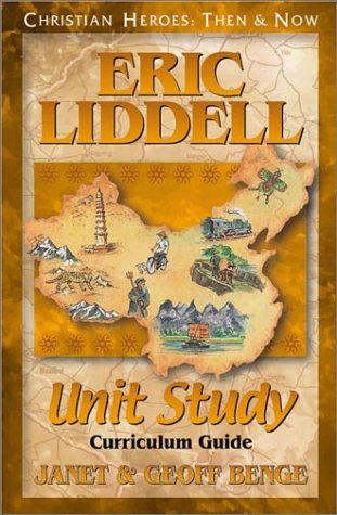 Eric Liddell Unit Study: Curriculum Guide (Christian Heroes: Then & Now Unit Study) by Janet Benge