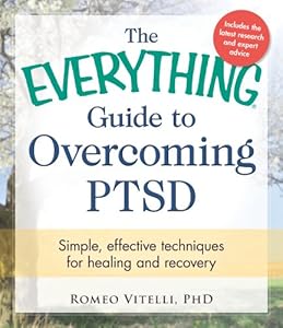 The Everything Guide To Overcoming PTSD: Simple, Effective Techniques for Healing and Recovery by Romeo Vitelli