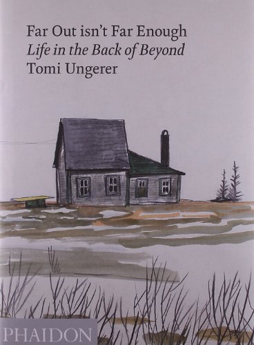 Far Out Isn't Far Enough: Life in the Back of Beyond by Tomi Ungerer