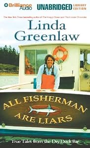 All Fishermen Are Liars: True Tales from the Dry Dock Bar (Library Edition) by Linda Greenlaw