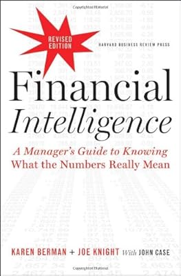 Financial Intelligence, Revised Edition: A Manager's Guide to Knowing What the Numbers Really Mean
