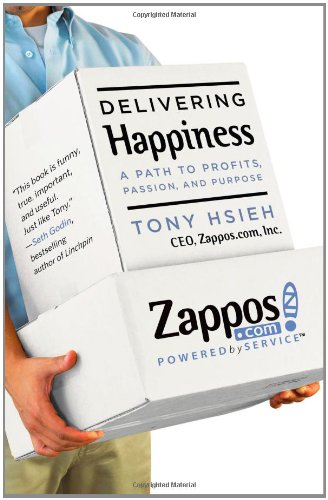 Delivering Happiness: A Path to Profits, Passion, and Purpose by Tony Hsieh