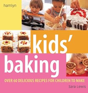 Kids' Baking: Over 60 Delicious Recipes for Children to Make