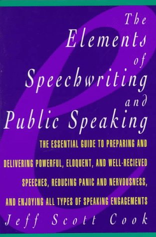 The Elements of Speechwriting and Public Speaking by Jeff Scott Cook