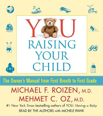 YOU: Raising Your Child: The Owner's Manual from First Breath to First Grade