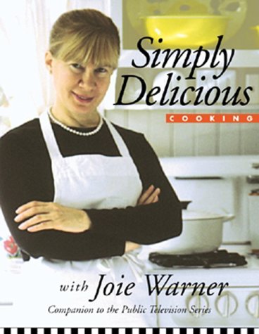 Simply Delicious Cooking With Joie Warner by Joie Warner