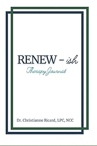Renew-ish: Therapy Journal by Dr. Christianne Ricard