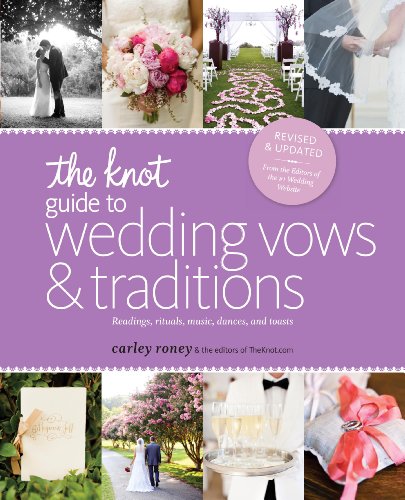 The Knot Guide to Wedding Vows and Traditions by Carley Roney