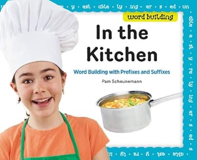 In the Kitchen: Word Building with Prefixes and Suffixes