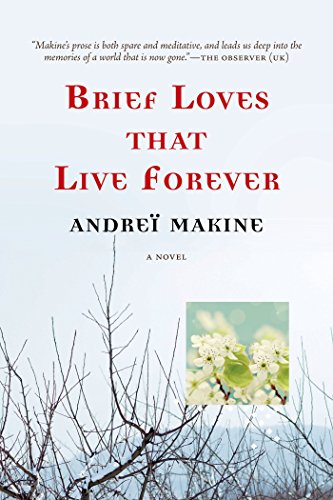 Brief Loves That Live Forever: A Novel by Andreï Makine                       ,