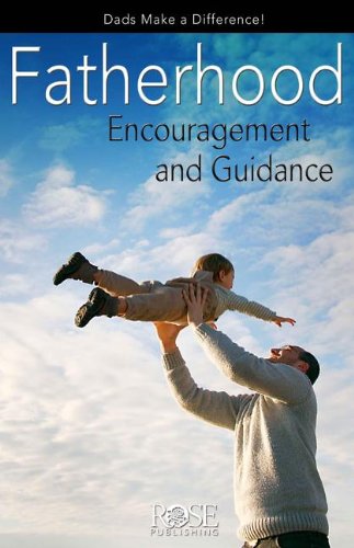 Fatherhood: Making a Lifetime of Difference by Rose Publishing