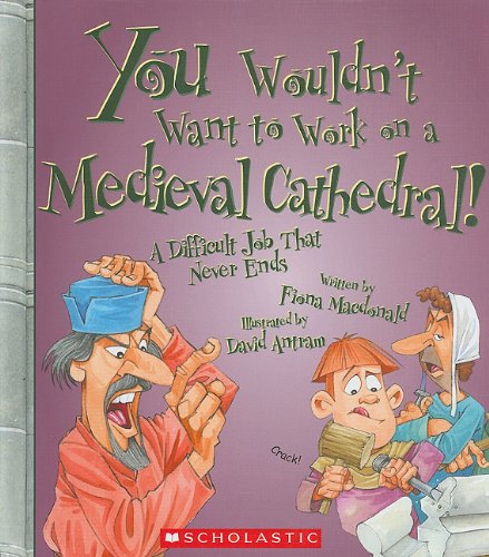 You Wouldn't Want to Work on a Medieval Cathedral!: A Difficult Job That Never Ends by Fiona MacDonald 
			
			
		
		
		
       	 
       		
       			,