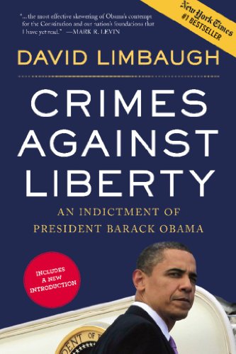 Crimes Against Liberty: An Indictment of President Barack Obama by David Limbaugh