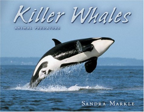 Killer Whales (Animal Predators) by Sandra Markle