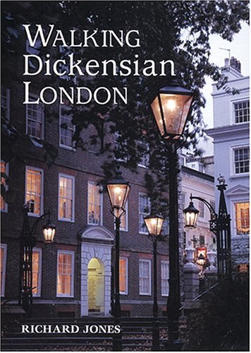 Walking Dickensian London: Twenty-Five Original Walks Through London's Victorian Quarters (Interlink Walking Guides) by Richard Jones