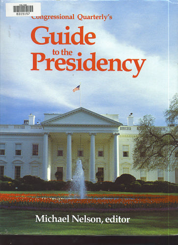 Congressional Quarterly's Guide to the Presidency by Michael Nelson