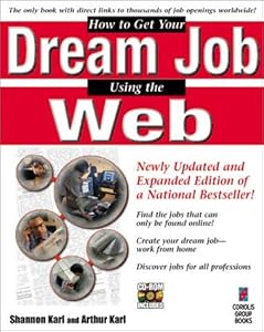 How to Get Your Dream Job Using the Web by Shannon Karl