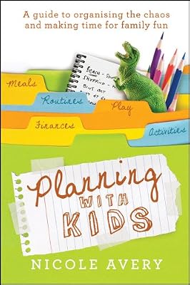 Planning with Kids: A Guide to Organising the Chaos to Make More Time for Parenting