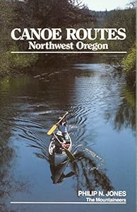 Canoe Routes: Northwest Oregon by Philip N. Jones