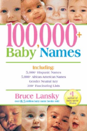 100,000 + BABY NAMES:The Most Complete Baby Name Book by Bruce Lansky