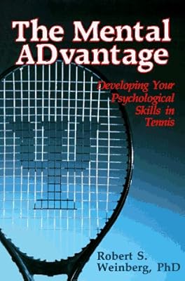 The Mental Advantage: Developing Your Psychological Skills in Tennis