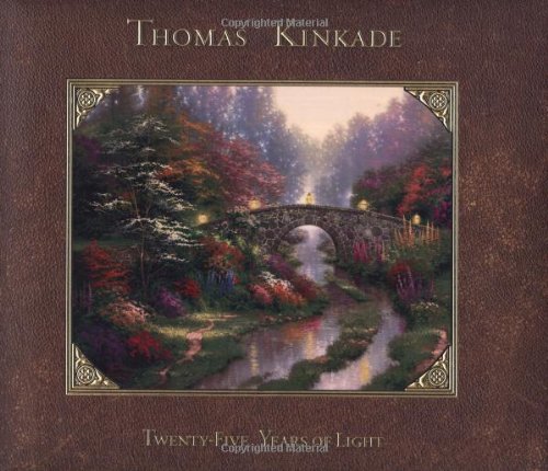 Thomas Kinkade: 25 Years of Light by Thomas Kinkade