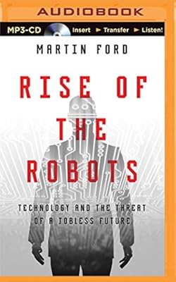 Rise of the Robots: Technology and the Threat of a Jobless Future