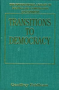 Transitions to Democracy: Comparative Perspectives from Southern Europe, Latin America and Eastern Europe (The International Library of Politics and)