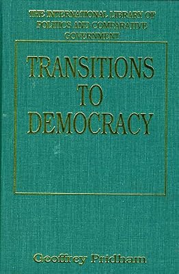 Transitions to Democracy: Comparative Perspectives from Southern Europe, Latin America and Eastern Europe (The International Library of Politics and)