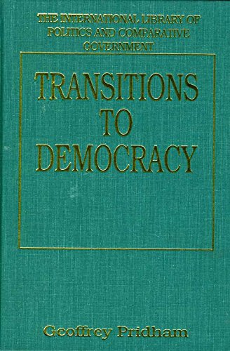 Transitions to Democracy: Comparative Perspectives from Southern Europe, Latin America and Eastern Europe (The International Library of Politics and) by Geoffrey Pridham