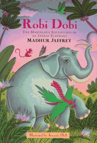 Robi Dobi: The Marvelous Adventures of an Indian Elephant by Madhur Jaffrey