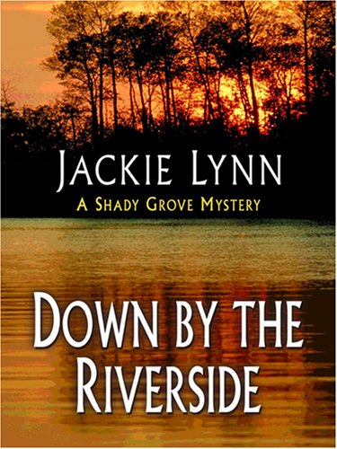 Down by the Riverside (Shady Grove Mystery Series #1) by Jackie Lynn