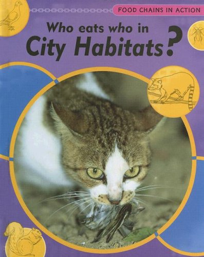 Who Eats Who in City Habitats? (Food Chains in Action) by Robert Snedden