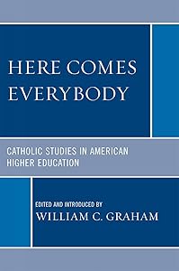 Here Comes Everybody: Catholics Studies in American Higher Education by William C. Graham Bookshelf columnist
