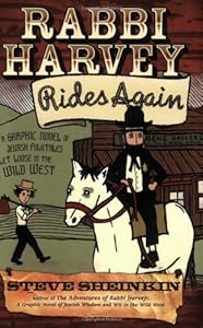 Rabbi Harvey Rides Again: A Graphic Novel of Jewish Folktales Let Loose in the Wild West