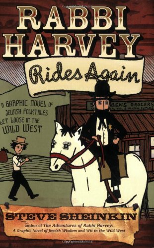 Rabbi Harvey Rides Again: A Graphic Novel of Jewish Folktales Let Loose in the Wild West by Steve Sheinkin