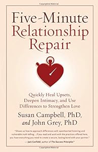 Five-Minute Relationship Repair: Quickly Heal Upsets, Deepen Intimacy, and Use Differences to Strengthen Love by John Grey