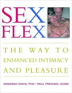 Sex Flex: The Way to Enhanced Intimacy and Pleasure by Deborah David Ph.D.