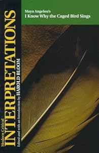 Maya Angelou's I Know Why the Caged Bird Sings (Bloom's Modern Critical Interpretations)