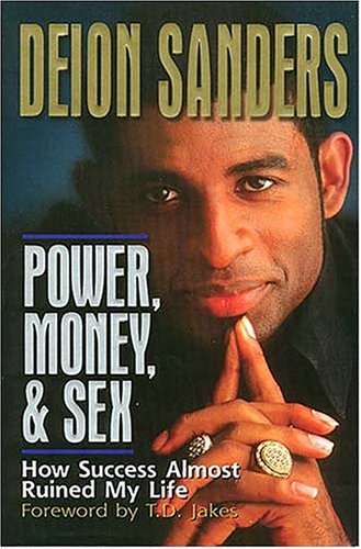 Power, Money & Sex: How Success Almost Ruined My Life by Deion Sanders